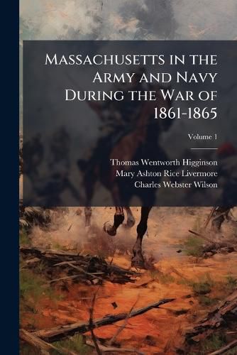 Cover image for Massachusetts in the Army and Navy During the War of 1861-1865, Volume 1