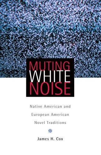 Cover image for Muting White Noise: Native American and European American Novel Traditions