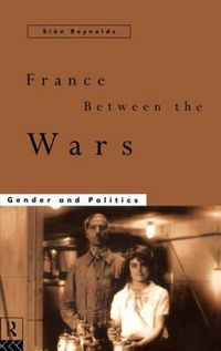 Cover image for France Between the Wars: Gender and Politics