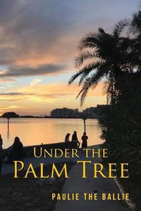 Cover image for Under The Palm Tree: A Journey from Childhood to Retirement