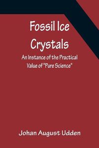 Cover image for Fossil Ice Crystals An Instance of the Practical Value of Pure Science