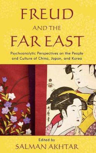 Cover image for Freud and the Far East: Psychoanalytic Perspectives on the People and Culture of China, Japan, and Korea