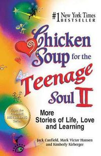 Cover image for Chicken Soup for the Teenage Soul II: More Stories of Life, Love and Learning