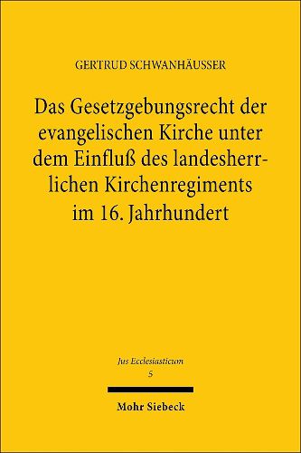 Cover image for Das Gesetzgebungsrecht der evangelischen Kirche unter dem Einfluss des landesherrlichen Kirchenregiments im 16. Jahrhundert