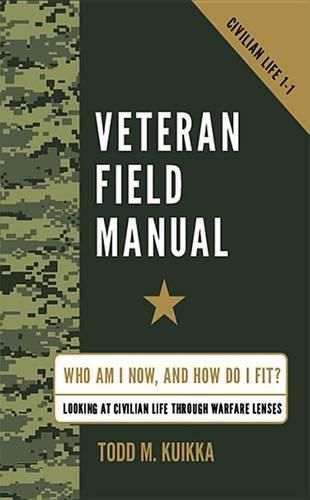 Cover image for Veteran Field Manual: Civilian Life 1-1: Who Am I Now, and How Do I Fit? Looking at Life Through Warfare Lenses