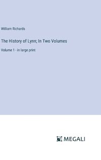 Cover image for The History of Lynn; In Two Volumes