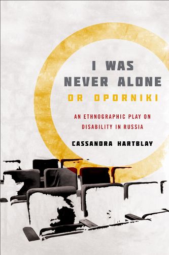 Cover image for I Was Never Alone or Oporniki: An Ethnographic Play on Disability in Russia