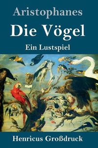 Cover image for Die Voegel (Grossdruck): Ein Lustspiel