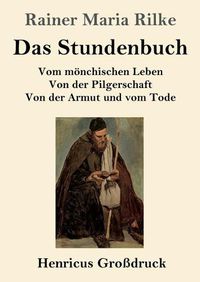 Cover image for Das Stundenbuch (Grossdruck): Vom moenchischen Leben / Von der Pilgerschaft / Von der Armut und vom Tode