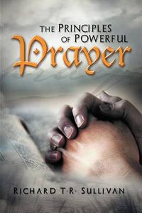 Cover image for The Principles of Powerful Prayer: A Practical Plan for Prayer