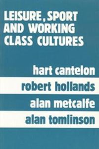 Cover image for Leisure, Sport, and Working Class Cultures: Theory and History