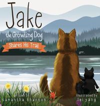 Cover image for Jake the Growling Dog Shares His Trail: A Children's Picture Book about Sharing, Disability Awareness, Kindness, and Overcoming Fears