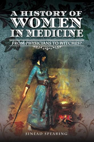 Cover image for A History of Women in Medicine: From Physicians to Witches?