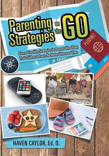 Cover image for Parenting Strategies on the Go: Diverse Teaching Strategies for Parents Who Want Their Children to Learn No Matter Where or When