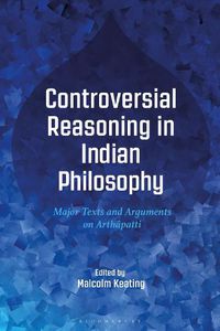 Cover image for Controversial Reasoning in Indian Philosophy: Major Texts and Arguments on Arthapatti