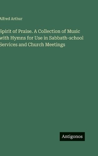 Cover image for Spirit of Praise. A Collection of Music with Hymns for Use in Sabbath-school Services and Church Meetings