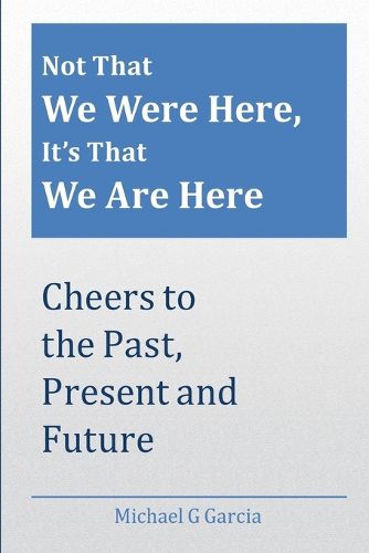 Cover image for Not That We Were Here, It's That We Are Here