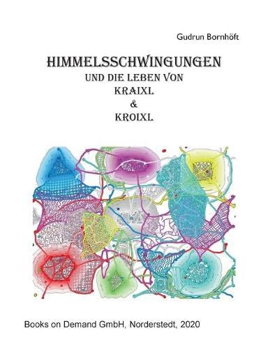 Himmelsschwingungen: und die Leben von Kraixl und Kroixl