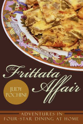 Cover image for The Frittata Affair: Adventures in Four-Star Dining at Home