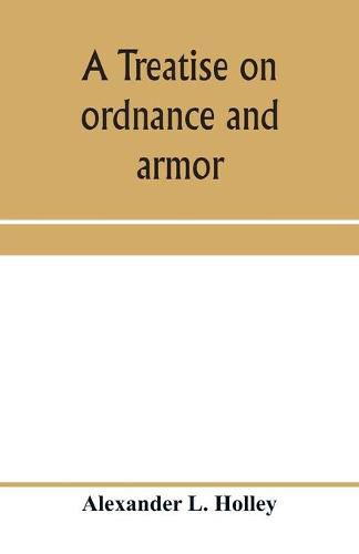 Cover image for A treatise on ordnance and armor