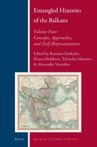 Cover image for Entangled Histories of the Balkans - Volume Four: Concepts, Approaches, and (Self-)Representations