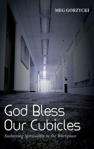 Cover image for God Bless Our Cubicles: Sustaining Spirituality in the Workplace