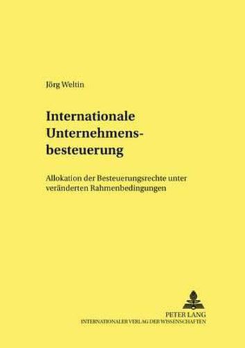 Cover image for Internationale Unternehmensbesteuerung: Allokation Der Besteuerungsrechte Unter Veraenderten Rahmenbedingungen