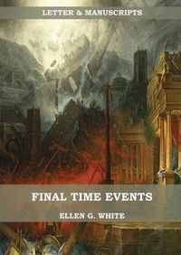 Cover image for Final Time Events: : (Last Day Events, prophecies fulfilled, prepare for the last days, country living).