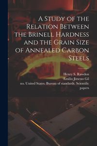 Cover image for A Study of the Relation Between the Brinell Hardness and the Grain Size of Annealed Carbon Steels