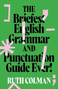 Cover image for The Briefest English Grammar and Punctuation Guide Ever!