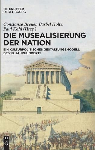Cover image for Die Musealisierung Der Nation: Ein Kulturpolitisches Gestaltungsmodell Des 19. Jahrhunderts