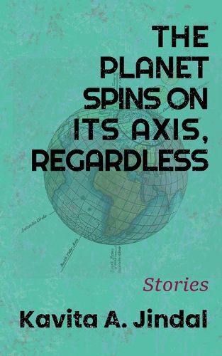 Cover image for The Planet Spins on its Axis, Regardless