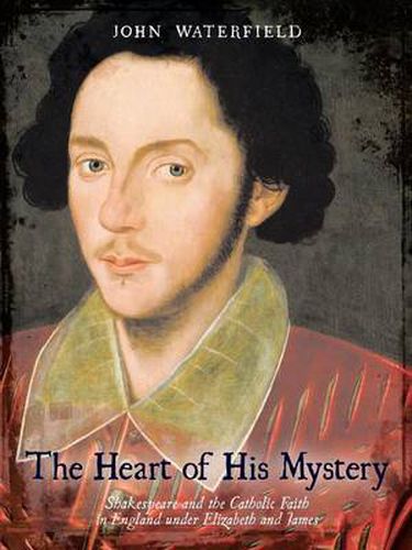 Cover image for The Heart of His Mystery: Shakespeare and the Catholic Faith in England Under Elizabeth and James