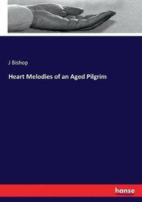 Cover image for Heart Melodies of an Aged Pilgrim