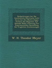 Cover image for Beobachtungen Ber Das Geschichtete Electrische Licht Sowie Ber Den Merkw Rdigen Einfluss Des Magneten Auf Dasselbe Nebst Anleitung Zur Experimentellen