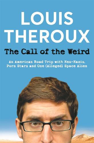 The Call of the Weird: An American Road Trip with Neo-Nazis, Porn Stars and One (Alleged) Space Alien