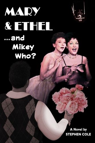 MARY & ETHEL... and Mikey Who?