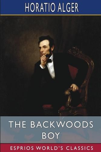 Cover image for The Backwoods Boy (Esprios Classics): or, The Boyhood and Manhood of Abraham Lincoln