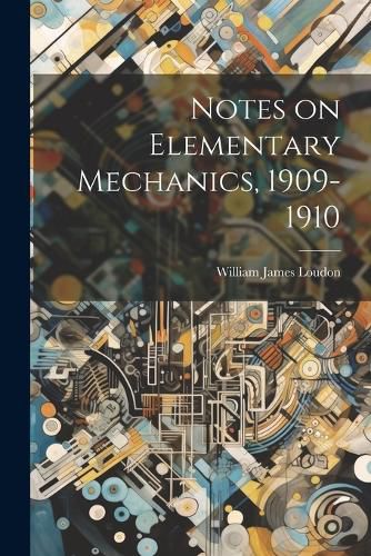 Notes on Elementary Mechanics, 1909-1910