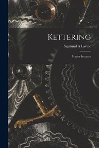 Cover image for Kettering; Master Inventor