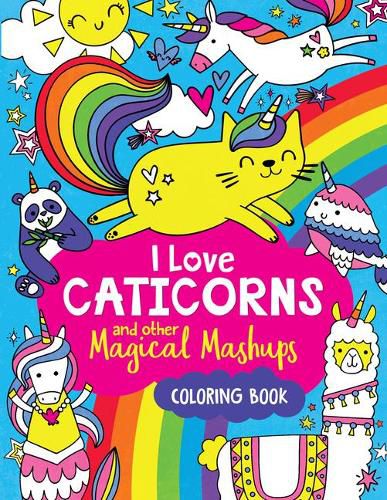 Cover image for I Love Caticorns and Other Magical Mashups Coloring Book