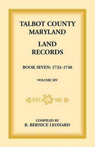 Cover image for Talbot County, Maryland Land Records: Book 7, 1733-1740