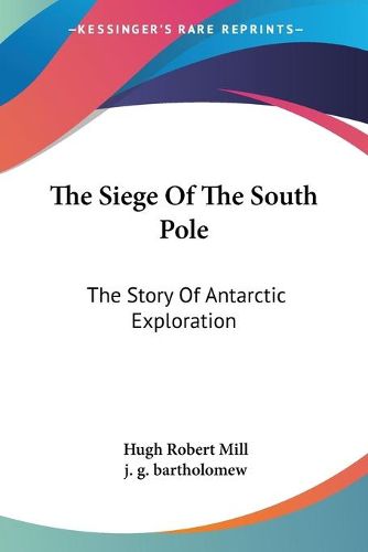 Cover image for The Siege of the South Pole: The Story of Antarctic Exploration