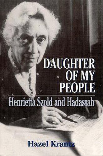 Cover image for Daughter of My People: Henrietta Szold and Hadassah