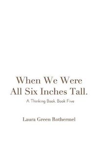 Cover image for When We Were All Six Inches Tall.