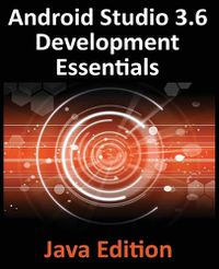 Cover image for Android Studio 3.6 Development Essentials - Java Edition: Developing Android 9 (Q) Apps Using Android Studio 3.5, Java and Android Jetpack