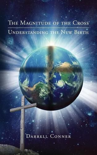 Cover image for The Magnitude of the Cross: Understanding the New Birth