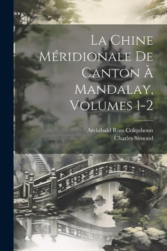 Cover image for La Chine Meridionale De Canton A Mandalay, Volumes 1-2