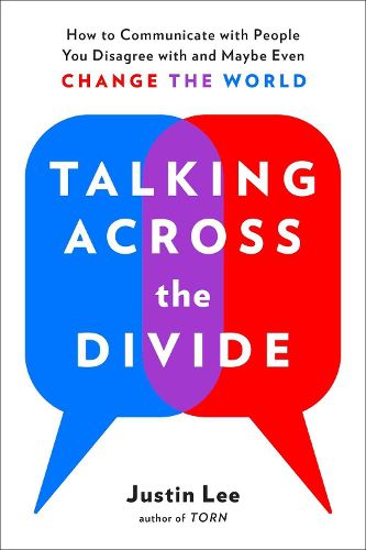 Cover image for Talking Across the Divide: How to Communicate with People You Disagree with and Maybe Even Change the World