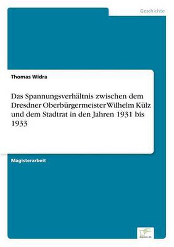 Cover image for Das Spannungsverhaltnis zwischen dem Dresdner Oberburgermeister Wilhelm Kulz und dem Stadtrat in den Jahren 1931 bis 1933